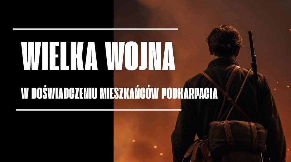 Wielka Wojna w doświadczeniu mieszkańców Podkarpacia - wykład prof. Andrzeja Chwalby